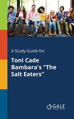 A Study Guide for Toni Cade Bambara's The Salt Eaters - Cengage Learning Gale