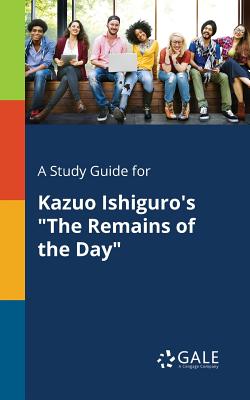 A Study Guide for Kazuo Ishiguro's The Remains of the Day - Cengage Learning Gale