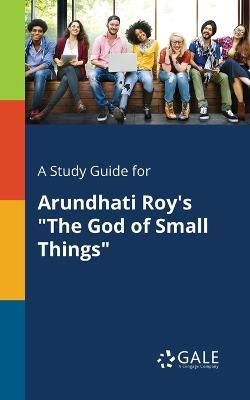 A Study Guide for Arundhati Roy's The God of Small Things - Cengage Learning Gale