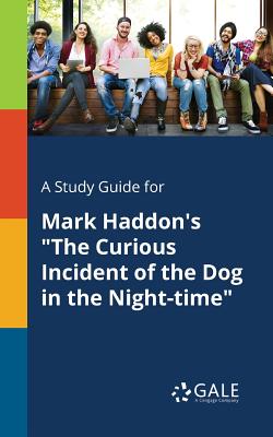 A Study Guide for Mark Haddon's The Curious Incident of the Dog in the Night-time - Cengage Learning Gale