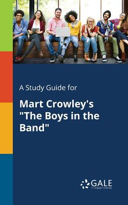 A Study Guide for Mart Crowley's The Boys in the Band - Cengage Learning Gale