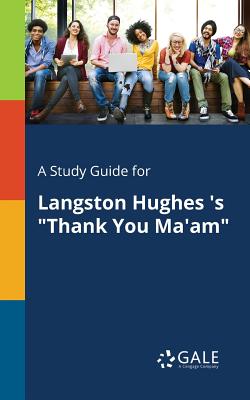 A Study Guide for Langston Hughes 's Thank You Ma'am - Cengage Learning Gale