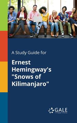 A Study Guide for Ernest Hemingway's Snows of Kilimanjaro - Cengage Learning Gale