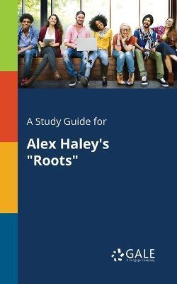 Coperta cărții 'A Study Guide for Alex Haley's Roots - Cengage Learning Gale'