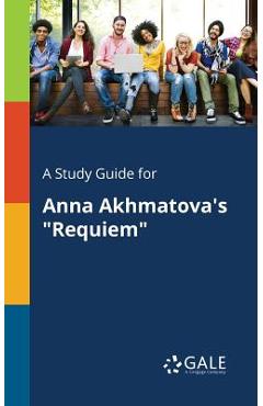 Coperta cărții 'A Study Guide for Anna Akhmatova's Requiem - Cengage Learning Gale'