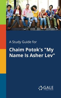 A Study Guide for Chaim Potok's My Name Is Asher Lev - Cengage Learning Gale