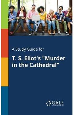 Coperta cărții 'A Study Guide for T. S. Eliot's Murder in the Cathedral - Cengage Learning Gale'