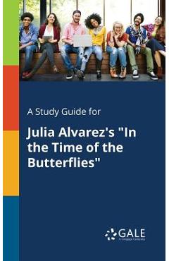 Coperta cărții 'A Study Guide for Julia Alvarez's In the Time of the Butterflies - Cengage Learning Gale'