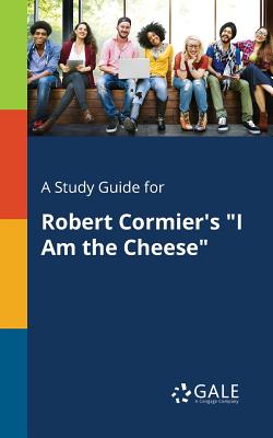 Coperta cărții 'A Study Guide for Robert Cormier's I Am the Cheese - Cengage Learning Gale'