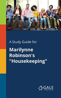 A Study Guide for Marilynne Robinson's Housekeeping - Cengage Learning Gale