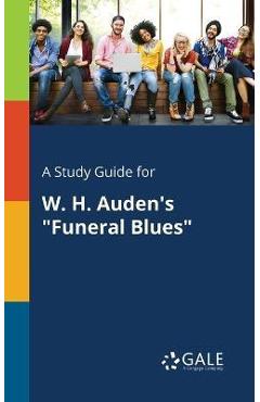 Coperta cărții 'A Study Guide for W. H. Auden's Funeral Blues - Cengage Learning Gale'