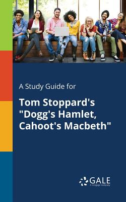 Coperta cărții 'A Study Guide for Tom Stoppard's Dogg's Hamlet, Cahoot's Macbeth - Cengage Learning Gale'