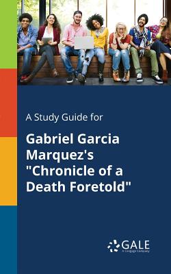 A Study Guide for Gabriel Garcia Marquez's Chronicle of a Death Foretold - Cengage Learning Gale