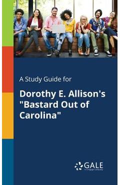 Coperta cărții 'A Study Guide for Dorothy E. Allison's Bastard Out of Carolina - Cengage Learning Gale'