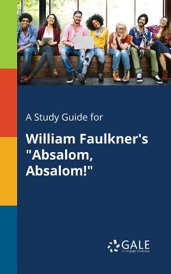 A Study Guide for William Faulkner's Absalom, Absalom! - Cengage Learning Gale