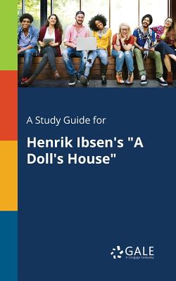 A Study Guide for Henrik Ibsen's A Doll's House - Cengage Learning Gale