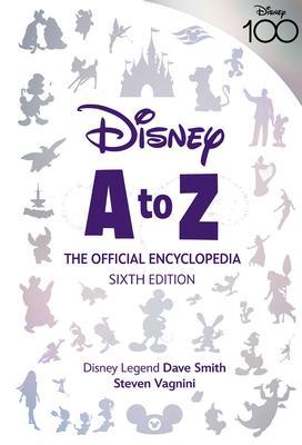 Disney A to Z: The Official Encyclopedia, Sixth Edition - Steven Vagnini