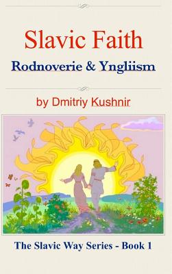 Slavic Faith: Rodnoverie & Yngliism - Dmitriy Kushnir