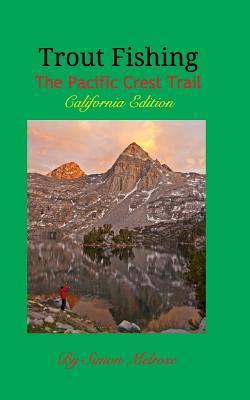 Trout Fishing the Pacific Crest Trail: California Edition - Simon Melrose