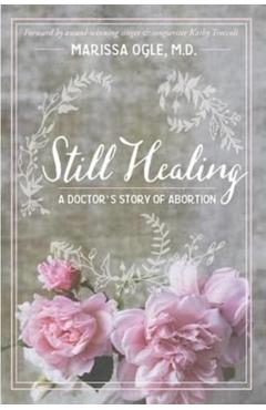Still Healing: A Doctor's Story of Abortion - Marissa Ogle