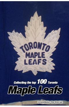 Collecting the Top 100 Toronto Maple Leafs - Richard Scott