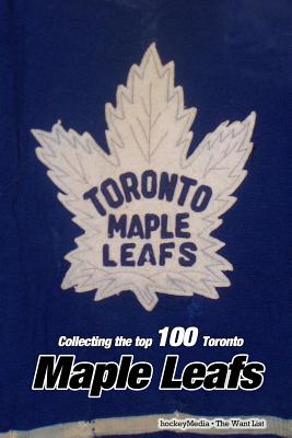 Collecting the Top 100 Toronto Maple Leafs - Richard Scott