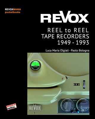 ReVox Reel to Reel Tape Recordes 1949-1993 (pocket ed.) - Luca M. Olgiati