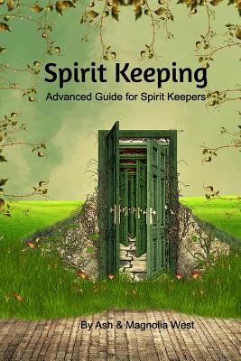 Advanced Spirit Keeping Book: The next step as a Spirit Keeper - Magnolia West