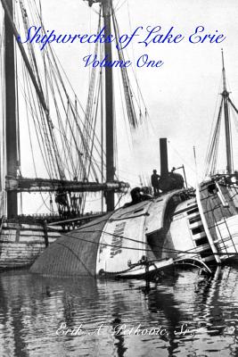 Shipwrecks of Lake Erie: Volume One - Erik A. Petkovic 