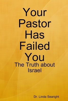 Coperta cărții 'Your Pastor Has Failed You: The Truth about Israel - Linda Searight'