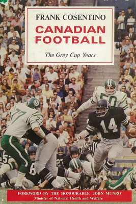 Canadian Football: The Grey Cup Years - Frank Cosentino