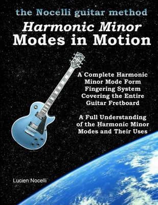 Harmonic Minor Modes In Motion (The Nocelli Guitar Method) - Lucien Nocelli