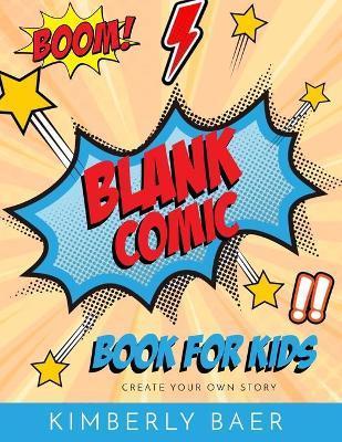 Kids Comic Book Use these blank comic sketchbook pages to create your own comic book: over 120 pages, blank kids comic book - Kimberly Baer
