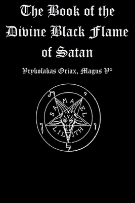 The Book of the Divine Black Flame of Satan - Vrykolakas Oriax