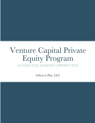 Venture Capital Private Equity Program: An Essential Learning Opportunity - Llc Gifted At Play