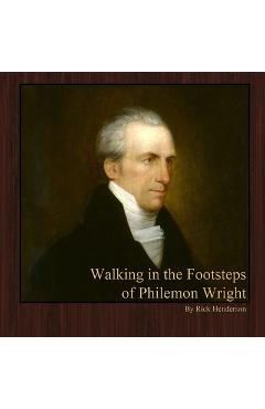 Coperta cărții 'Walking in the Footsteps of Philemon Wright - Rick Henderson'