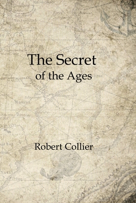 The Secret of the Ages: Complete Seven Volumes - Robert Collier