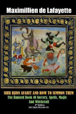 SIHR DJINN AFARIT AND HOW TO SUMMON THEM. 3rd Edition - Maximillien De Lafayette