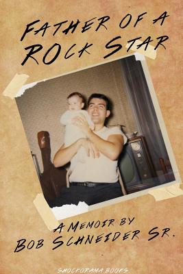 Father Of A Rockstar - Bob Schneider