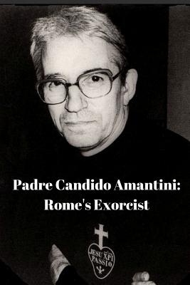 Padre Candido Amantini, CP: Rome's Exorcist - Antonio Coluccia