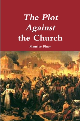 The Plot Against the Church - Maurice Pinay
