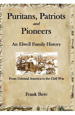 Coperta cărții 'Puritans, Patriots and Pioneers: An Elwell Family History - Frank Bevc'