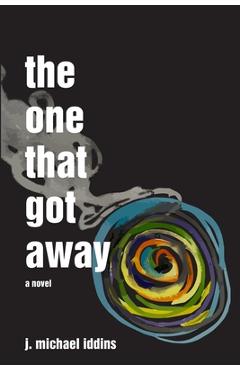Coperta cărții 'The One That Got Away - J. Michael Iddins'