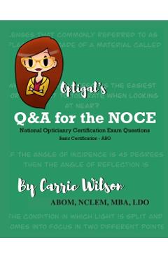 Optigal's Q & A for the NOCE: National Opticianry Certification Exam Questions - Basic Certification - Carrie Wilson