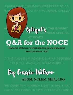 Optigal's Q & A for the NOCE: National Opticianry Certification Exam Questions - Basic Certification - Carrie Wilson