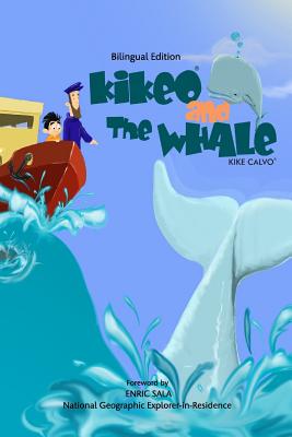 Kikeo and The Whale . A Dual Language Book for Children ( English - Spanish Bilingual Edition ): Foreword by Enric Sala, National Geographic Explorer- - Kike Calvo