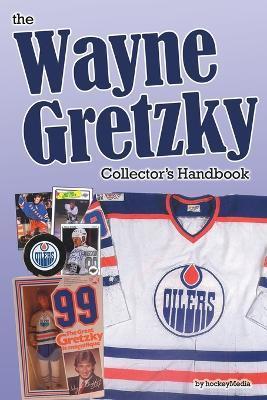 The Wayne Gretzky Collector's Handbook - Richard Scott
