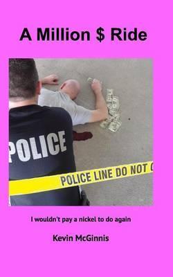 Coperta cărții 'A Million $ Ride: I wouldn't pay a nickel to do again - Kevin P. Mcginnis'
