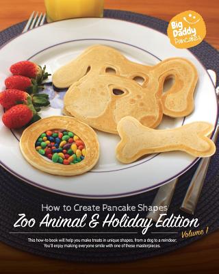 Big Daddy Pancakes - Volume 1 / Zoo Animal & Holiday: How to Create Pancake Shapes - Paul Kaiser