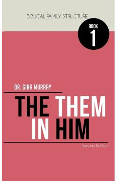 Biblical Family Structure Book One: The Them in Him - Gina Murray
